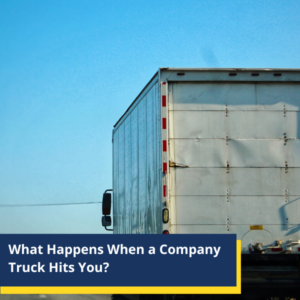 What Happens When a Company Truck Hits You?