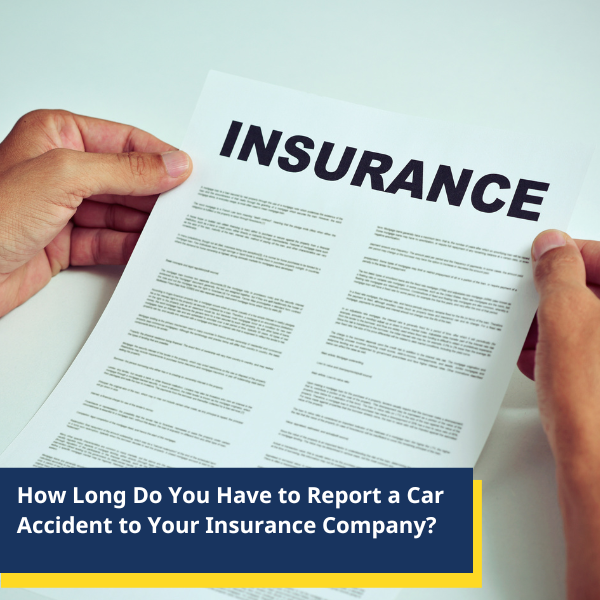 How Long Do You Have to Report a Car Accident to Your Insurance 