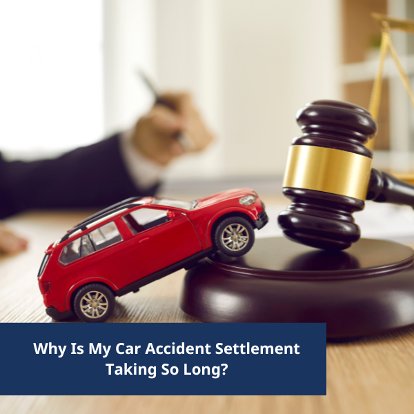 Why Is My Car Accident Settlement Taking So Long? Stokes Stemle, LLC