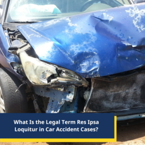 What Is the Legal Term Res Ipsa Loquitur in Car Accident Cases