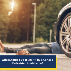 What Should I Do If I’m Hit by a Car as a Pedestrian in Alabama