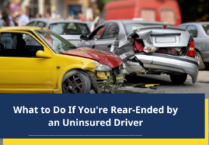 What to Do If You're Rear-Ended by an Uninsured Driver