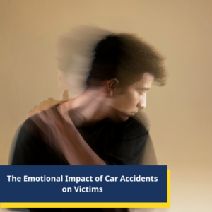 The Emotional Impact of Car Accidents on Victims